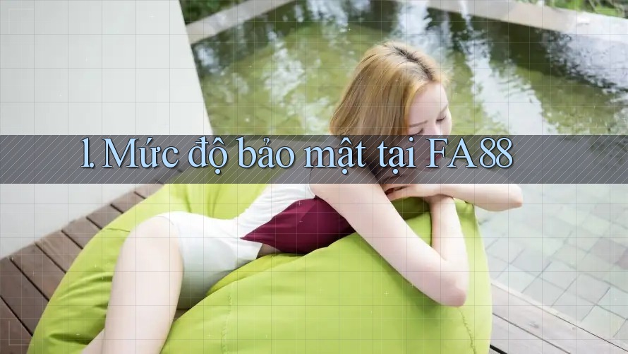 1. Mức độ bảo mật tại FA88 1. Mức độ bảo mật tại FA88