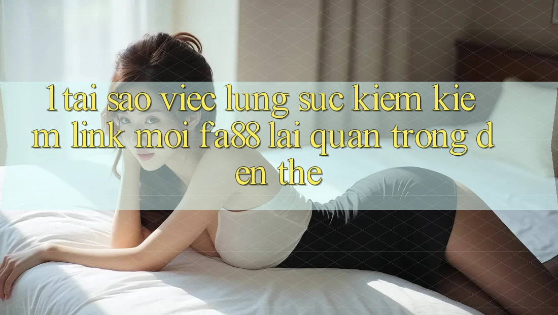 1. Tại Sao Việc Lùng sục kiếm Kiếm Link Mới FA88 Lại Quan Trọng Đến Thế?