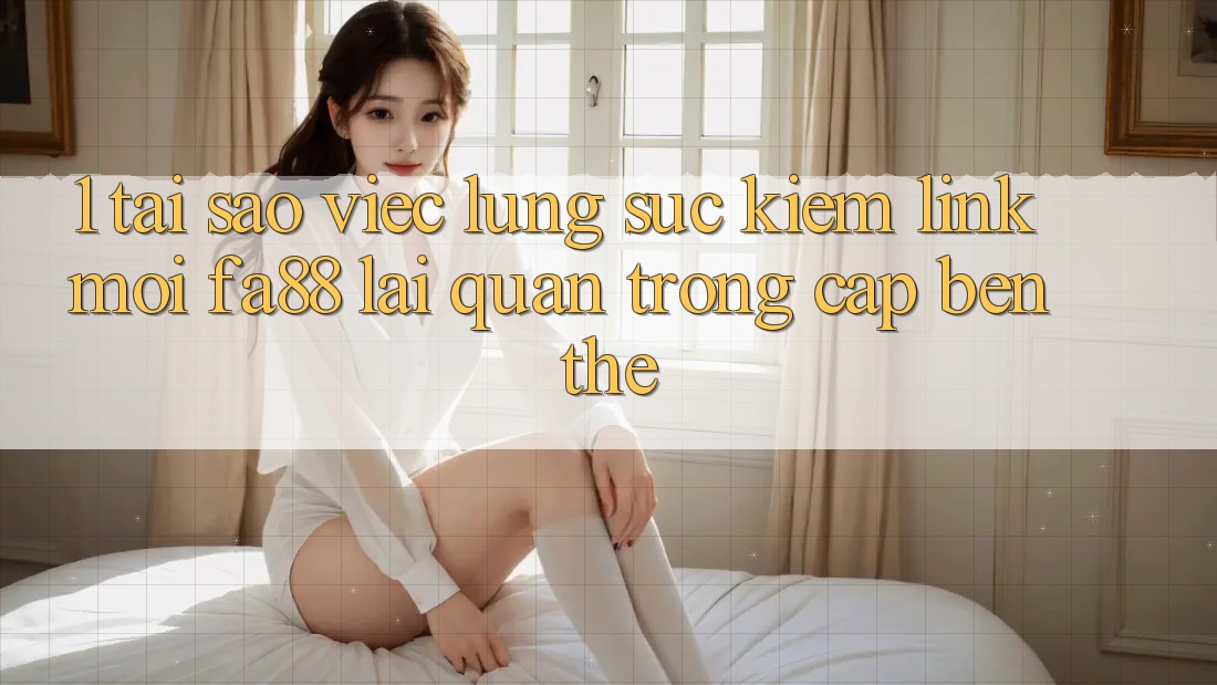 1. Tại Sao Việc Lùng sục Kiếm Link Mới FA88 Lại Quan Trọng Cập bến Thế? 1. Tại Sao Việc Lùng sục Kiếm Link Mới FA88 Lại Quan Trọng Cập bến Thế?