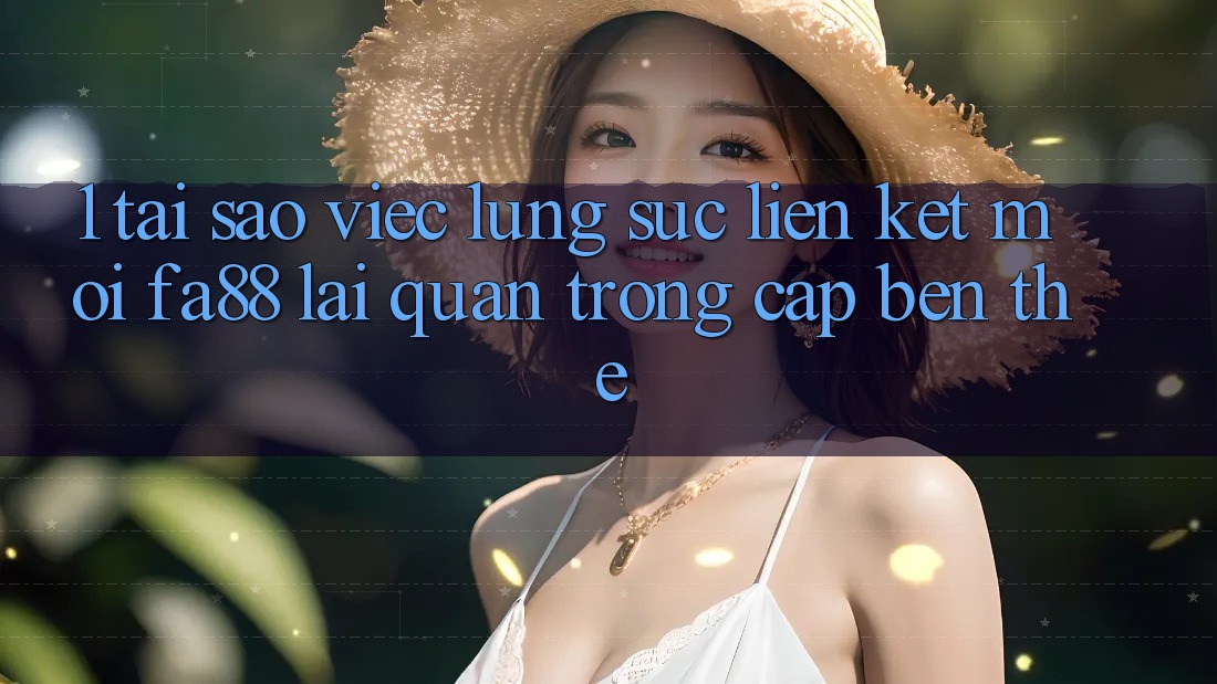 1. Tại Sao Việc Lùng sục Liên kết Mới FA88 Lại Quan Trọng Cập bến Thế? 1. Tại Sao Việc Lùng sục Liên kết Mới FA88 Lại Quan Trọng Cập bến Thế?