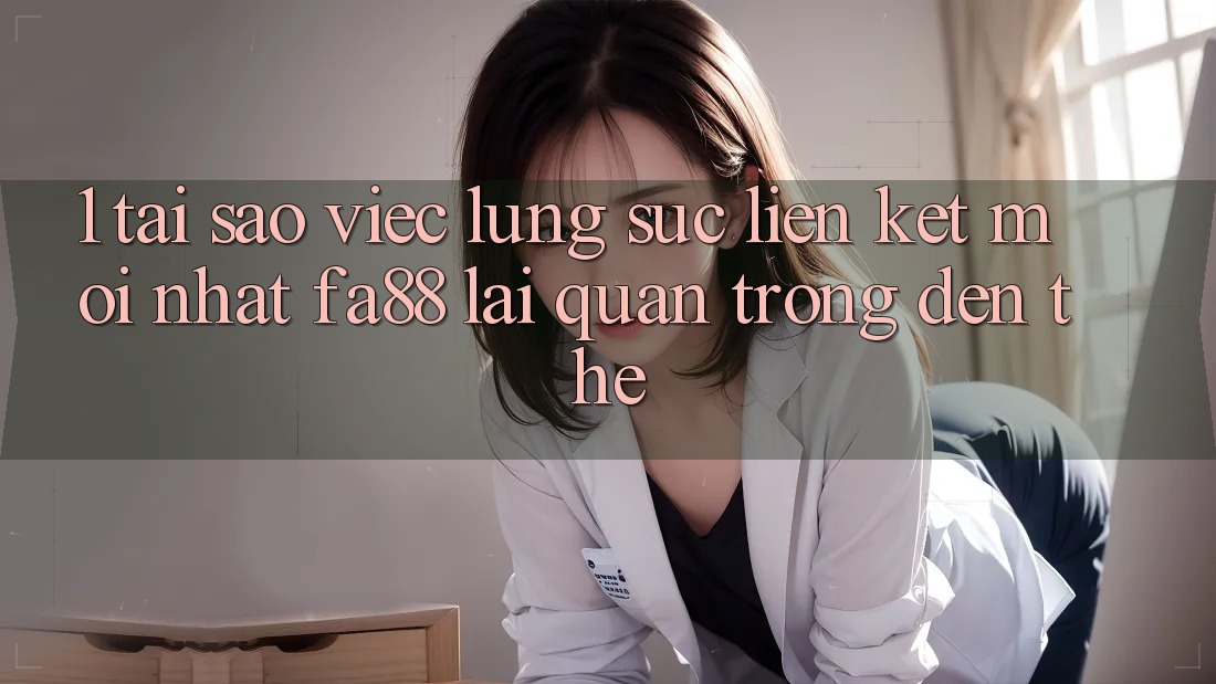 1. Tại Sao Việc Lùng sục Liên kết Mới nhất FA88 Lại Quan Trọng Đến Thế? 1. Tại Sao Việc Lùng sục Liên kết Mới nhất FA88 Lại Quan Trọng Đến Thế?