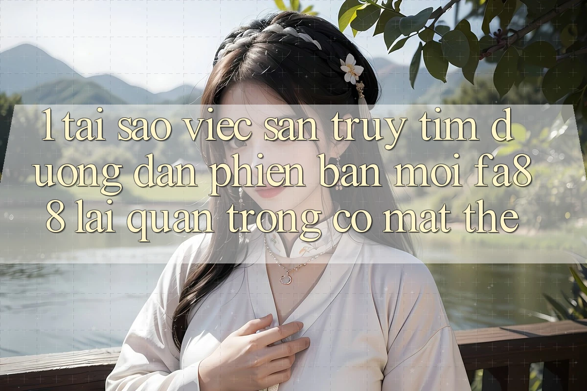 1. Tại Sao Việc Săn truy tìm Đường dẫn Phiên bản mới FA88 Lại Quan Trọng Có mặt Thế?