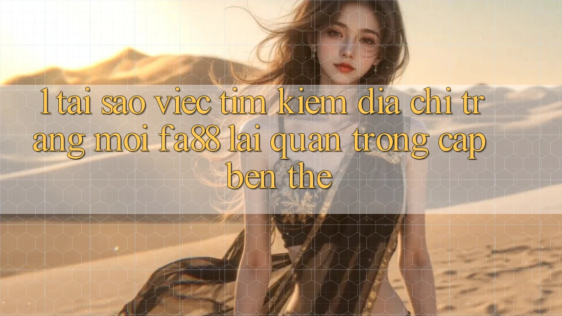 1. Tại Sao Việc Tìm kiếm Địa chỉ trang Mới FA88 Lại Quan Trọng Cập bến Thế? 1. Tại Sao Việc Tìm kiếm Địa chỉ trang Mới FA88 Lại Quan Trọng Cập bến Thế?