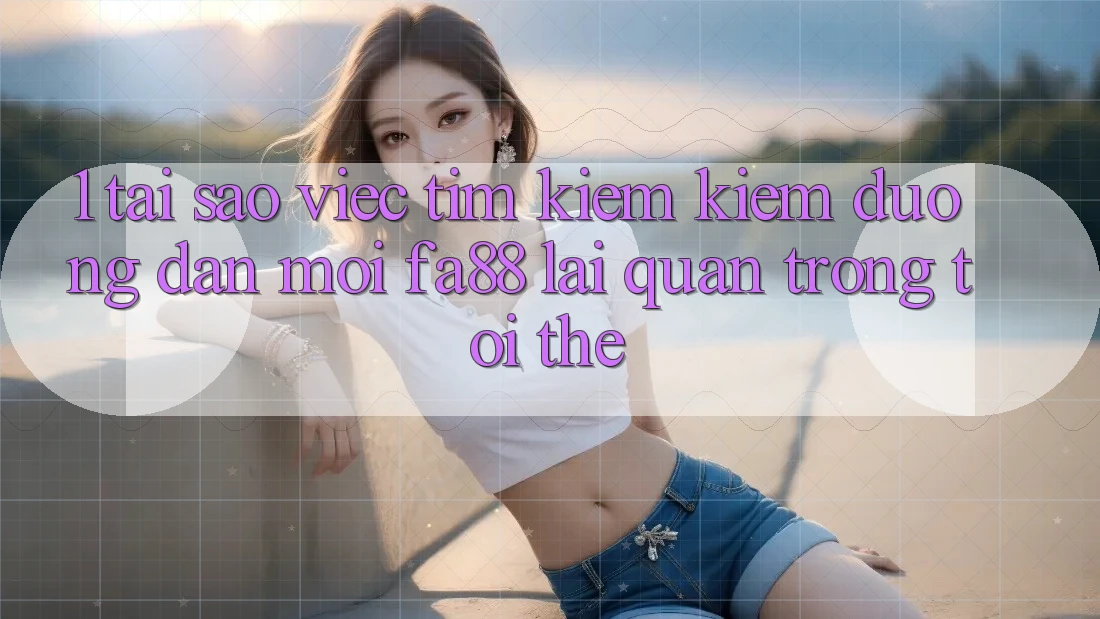 1. Tại Sao Việc Tìm kiếm kiếm Đường dẫn Mới FA88 Lại Quan Trọng Tới Thế? 1. Tại Sao Việc Tìm kiếm kiếm Đường dẫn Mới FA88 Lại Quan Trọng Tới Thế?