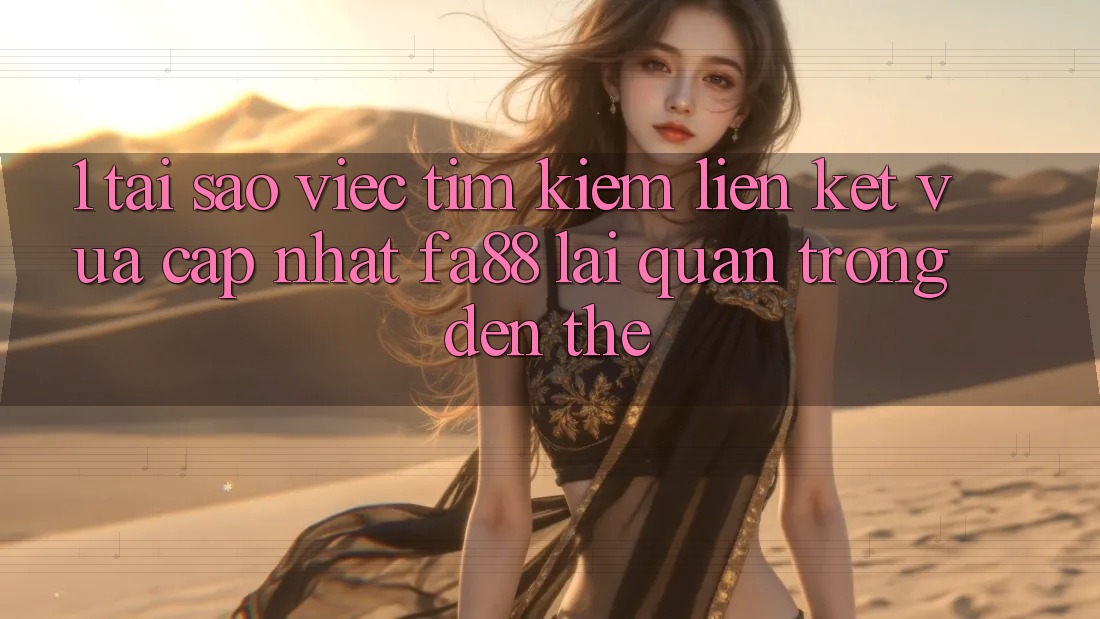 1. Tại Sao Việc Tìm kiếm Liên kết Vừa cập nhật FA88 Lại Quan Trọng Đến Thế?