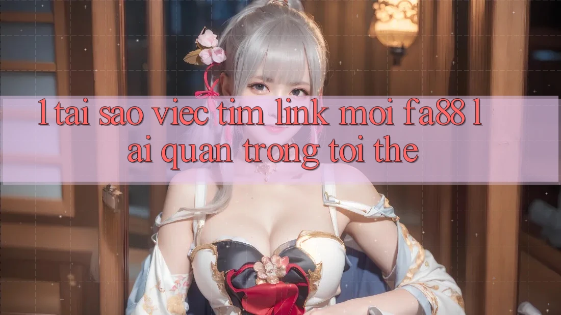 1. Tại Sao Việc Tìm Link Mới FA88 Lại Quan Trọng Tới Thế? 1. Tại Sao Việc Tìm Link Mới FA88 Lại Quan Trọng Tới Thế?