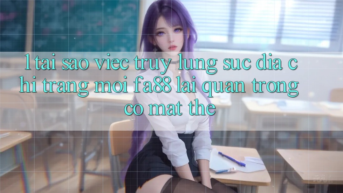 1. Tại Sao Việc Truy lùng sục Địa chỉ trang Mới FA88 Lại Quan Trọng Có mặt Thế? 1. Tại Sao Việc Truy lùng sục Địa chỉ trang Mới FA88 Lại Quan Trọng Có mặt Thế?