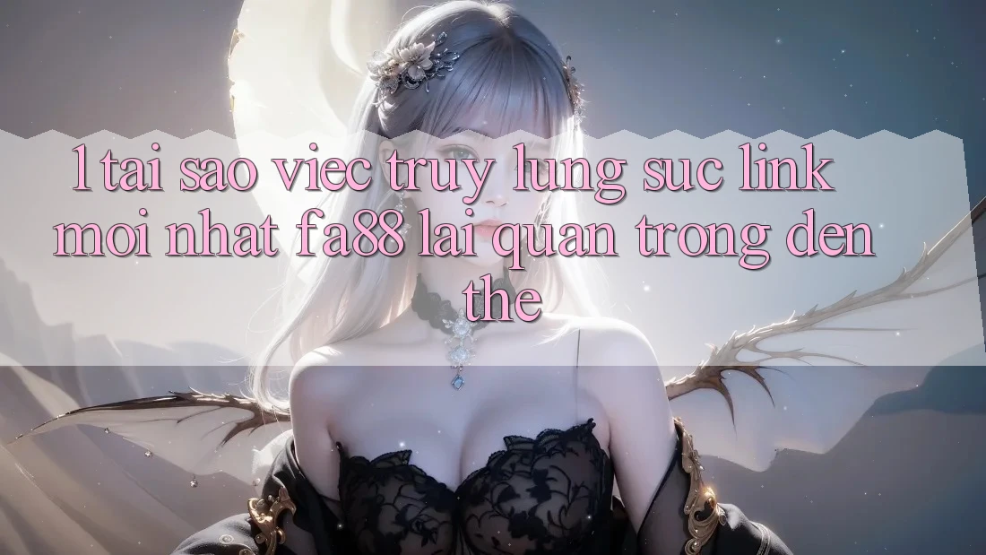 1. Tại Sao Việc Truy lùng sục Link Mới nhất FA88 Lại Quan Trọng Đến Thế? 1. Tại Sao Việc Truy lùng sục Link Mới nhất FA88 Lại Quan Trọng Đến Thế?