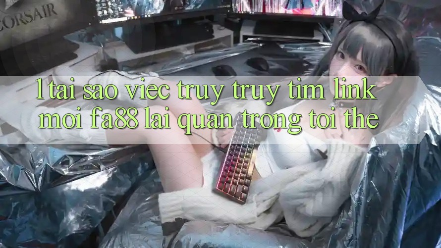 1. Tại Sao Việc Truy truy tìm Link Mới FA88 Lại Quan Trọng Tới Thế? 1. Tại Sao Việc Truy truy tìm Link Mới FA88 Lại Quan Trọng Tới Thế?