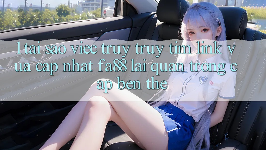 1. Tại Sao Việc Truy truy tìm Link Vừa cập nhật FA88 Lại Quan Trọng Cập bến Thế? 1. Tại Sao Việc Truy truy tìm Link Vừa cập nhật FA88 Lại Quan Trọng Cập bến Thế?