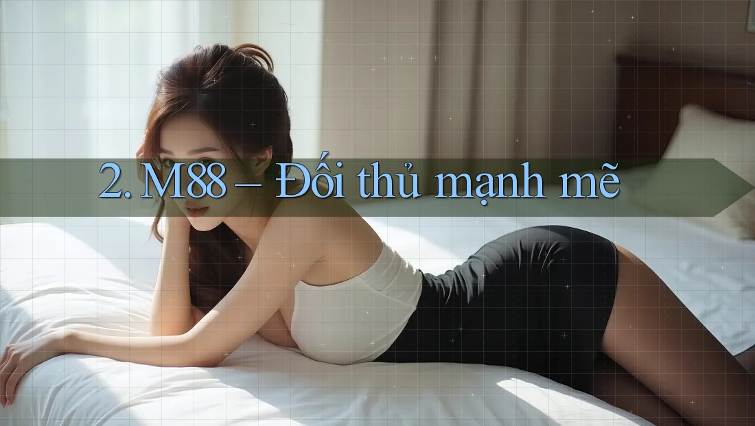 2. M88 – Đối thủ mạnh mẽ