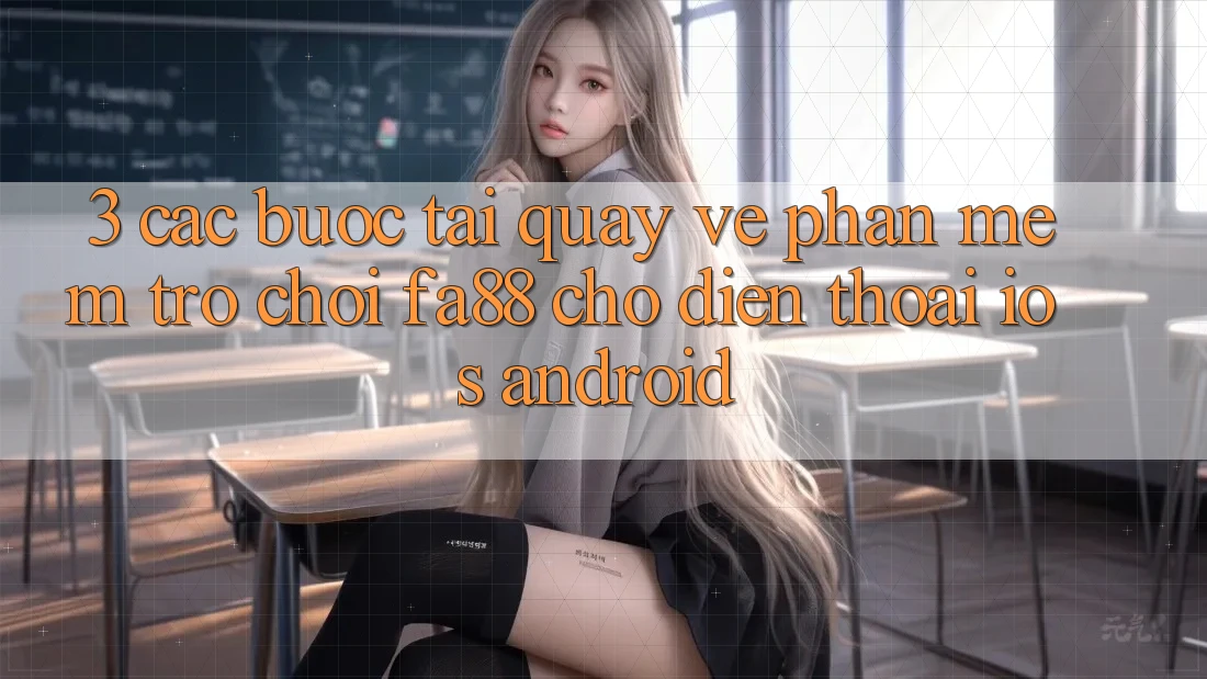 3. Các bước Tải quay về Phần mềm Trò chơi FA88 Cho Điện Thoại (iOS & Android) 3. Các bước Tải quay về Phần mềm Trò chơi FA88 Cho Điện Thoại (iOS & Android)