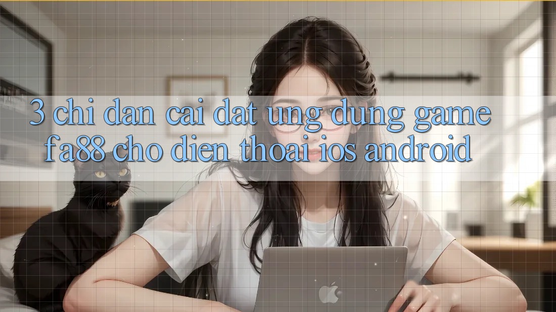 3. Chỉ dẫn Cài đặt Ứng Dụng Game FA88 Cho Điện Thoại (iOS & Android) 3. Chỉ dẫn Cài đặt Ứng Dụng Game FA88 Cho Điện Thoại (iOS & Android)