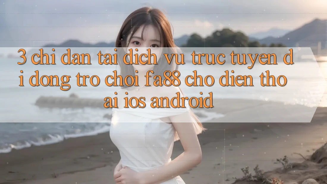 3. Chỉ dẫn Tải Dịch vụ trực tuyến di động Trò chơi FA88 Cho Điện Thoại (iOS & Android)