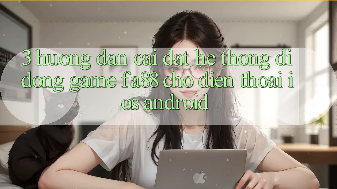 3. Hướng Dẫn Cài đặt Hệ thống di động Game FA88 Cho Điện Thoại (iOS & Android)