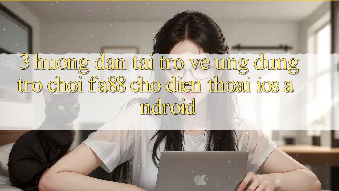 3. Hướng Dẫn Tải trở về Ứng Dụng Trò chơi FA88 Cho Điện Thoại (iOS & Android) 3. Hướng Dẫn Tải trở về Ứng Dụng Trò chơi FA88 Cho Điện Thoại (iOS & Android)