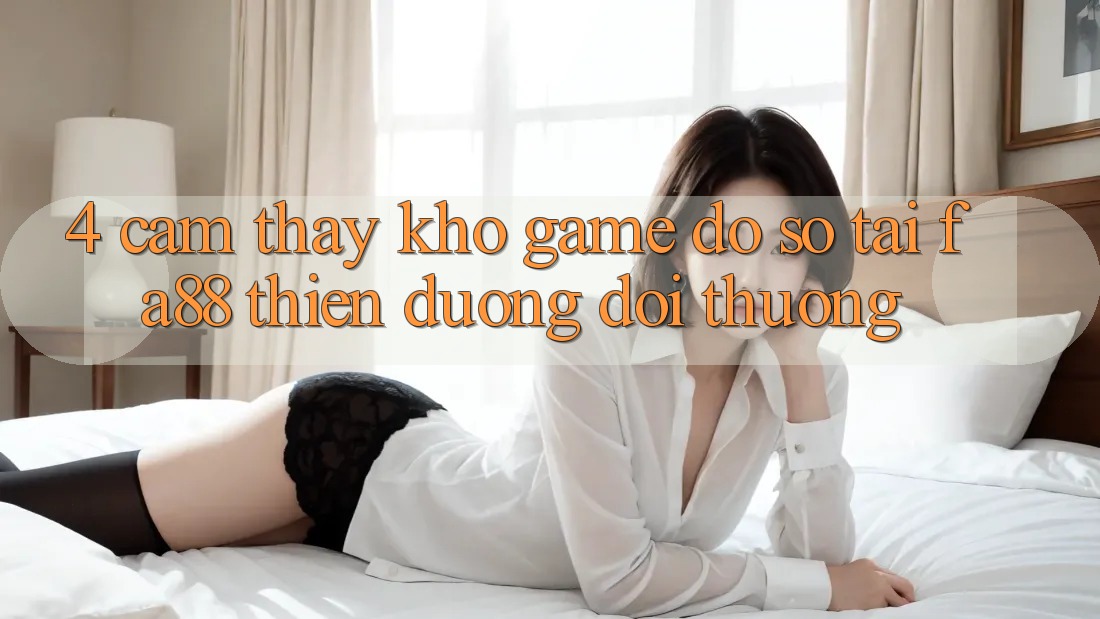 4. Cảm thấy Kho Game Đồ sộ Tại FA88 - Thiên Đường Đổi Thưởng