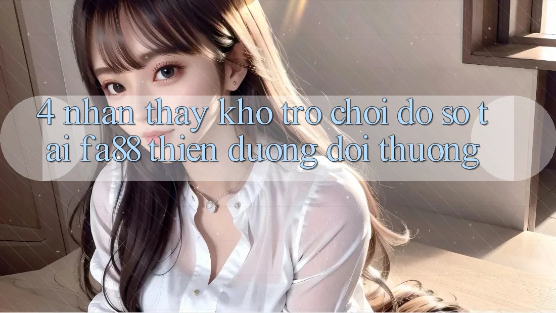 4. Nhận thấy Kho Trò chơi Đồ sộ Tại FA88 - Thiên Đường Đổi Thưởng 4. Nhận thấy Kho Trò chơi Đồ sộ Tại FA88 - Thiên Đường Đổi Thưởng
