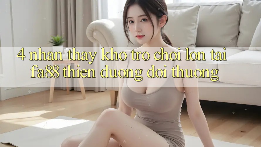 4. Nhận thấy Kho Trò chơi Lớn Tại FA88 - Thiên Đường Đổi Thưởng