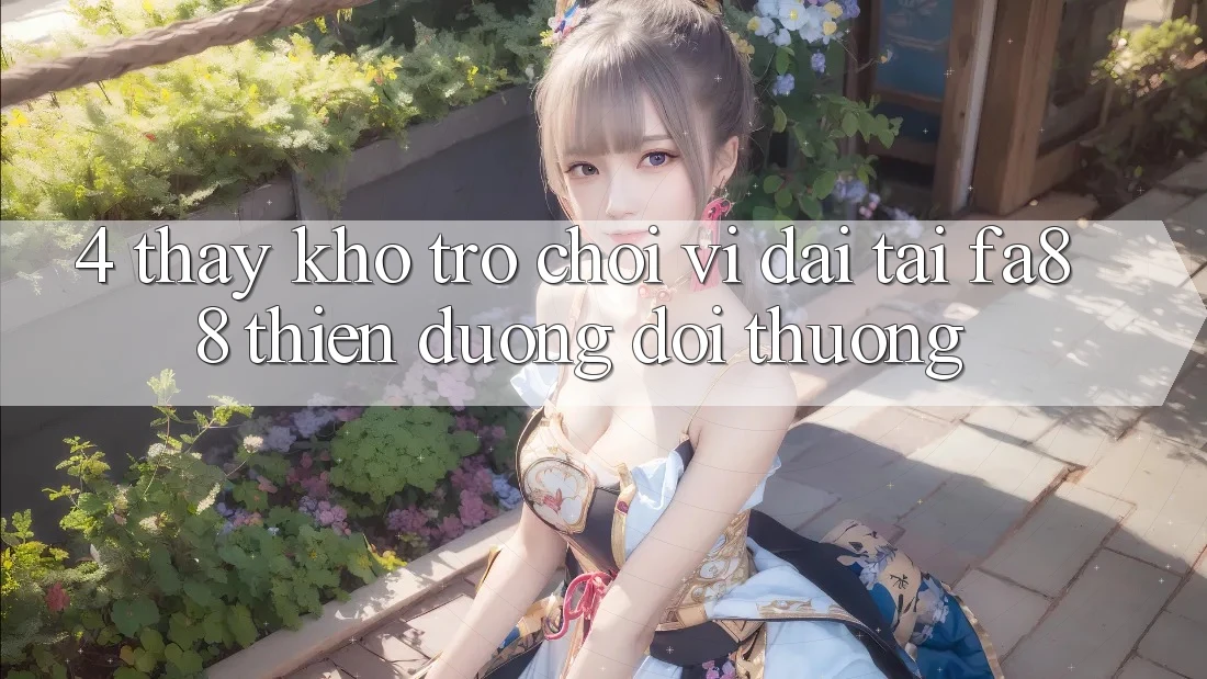 4. Thấy Kho Trò chơi Vĩ đại Tại FA88 - Thiên Đường Đổi Thưởng 4. Thấy Kho Trò chơi Vĩ đại Tại FA88 - Thiên Đường Đổi Thưởng