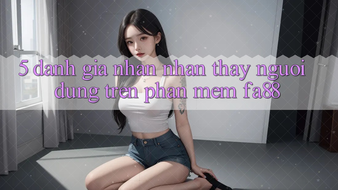 5. Đánh Giá Nhận nhận thấy Người Dùng Trên Phần mềm FA88 5. Đánh Giá Nhận nhận thấy Người Dùng Trên Phần mềm FA88