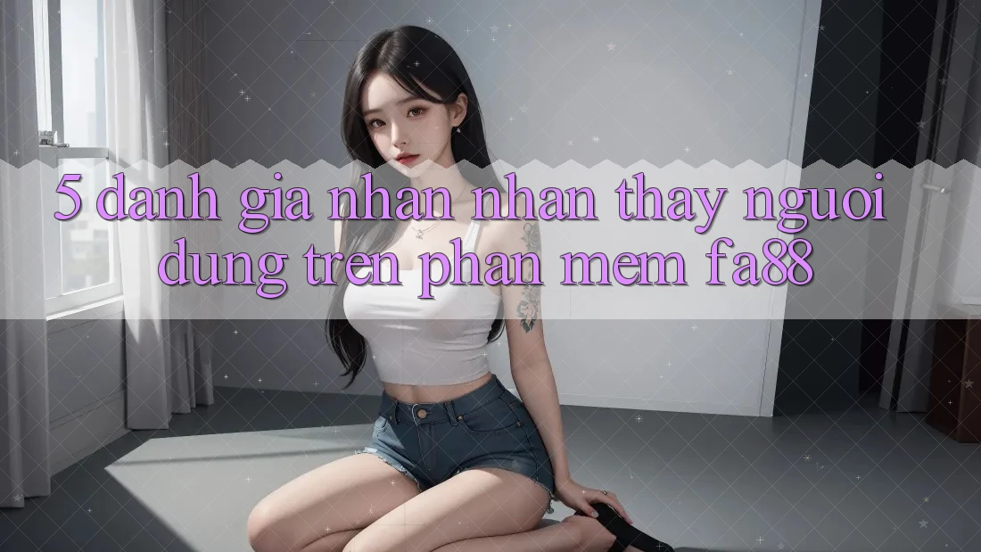 5. Đánh Giá Nhận nhận thấy Người Dùng Trên Phần mềm FA88