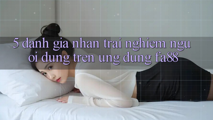 5. Đánh Giá Nhận trải nghiệm Người Dùng Trên Ứng Dụng FA88