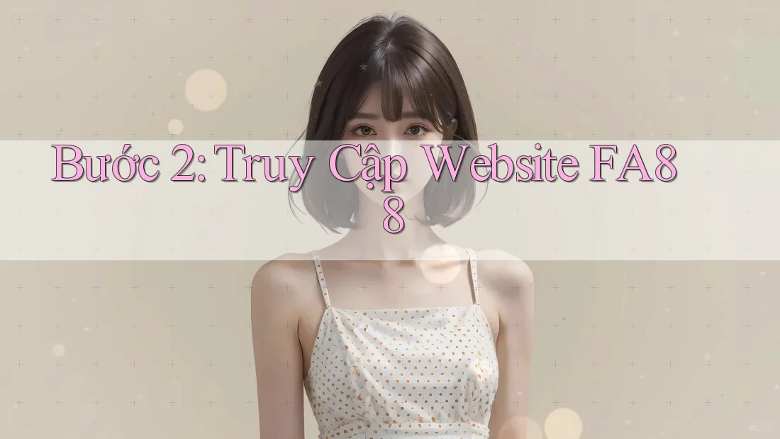 Bước 2: Truy Cập Website FA88 Bước 2: Truy Cập Website FA88