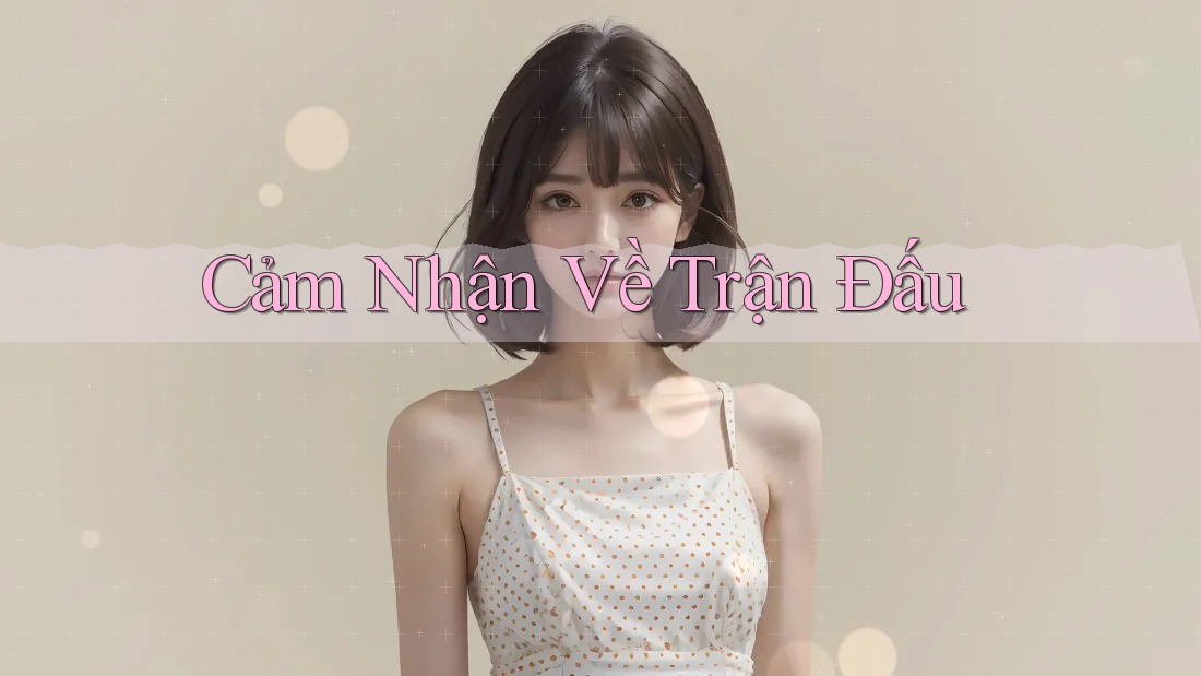 Cảm Nhận Về Trận Đấu