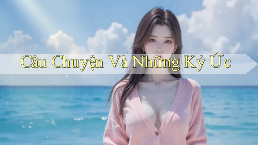 Câu Chuyện Và Những Ký Ức Câu Chuyện Và Những Ký Ức