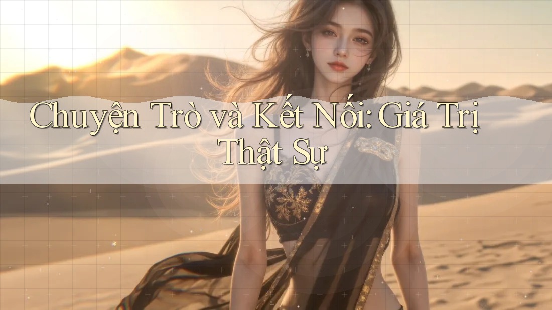 Chuyện Trò Và Kết Nối: Giá Trị Thật Sự