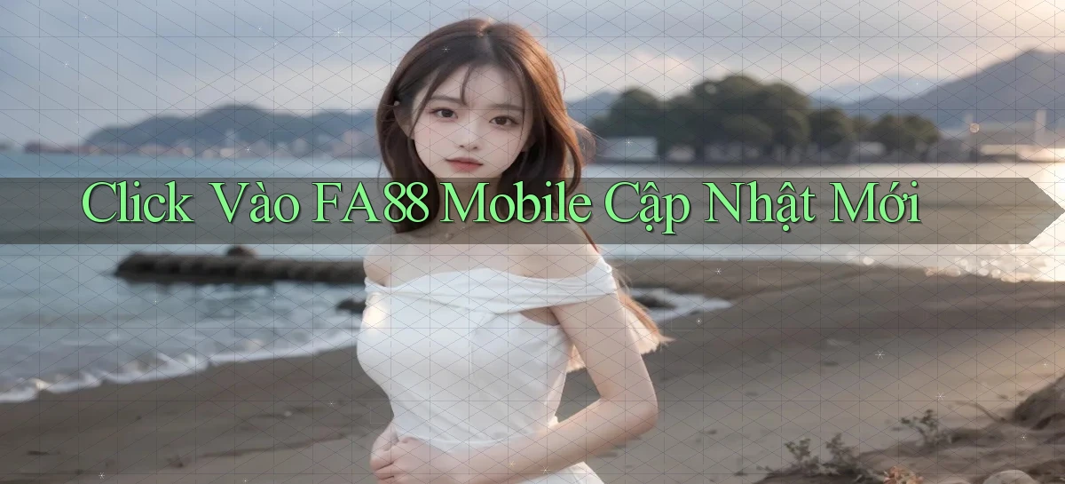 click vào fa88 mobile cập nhật mới
