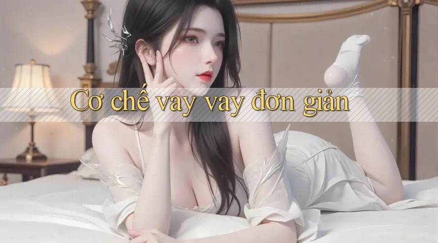 Cơ chế vay vay đơn giản Cơ chế vay vay đơn giản