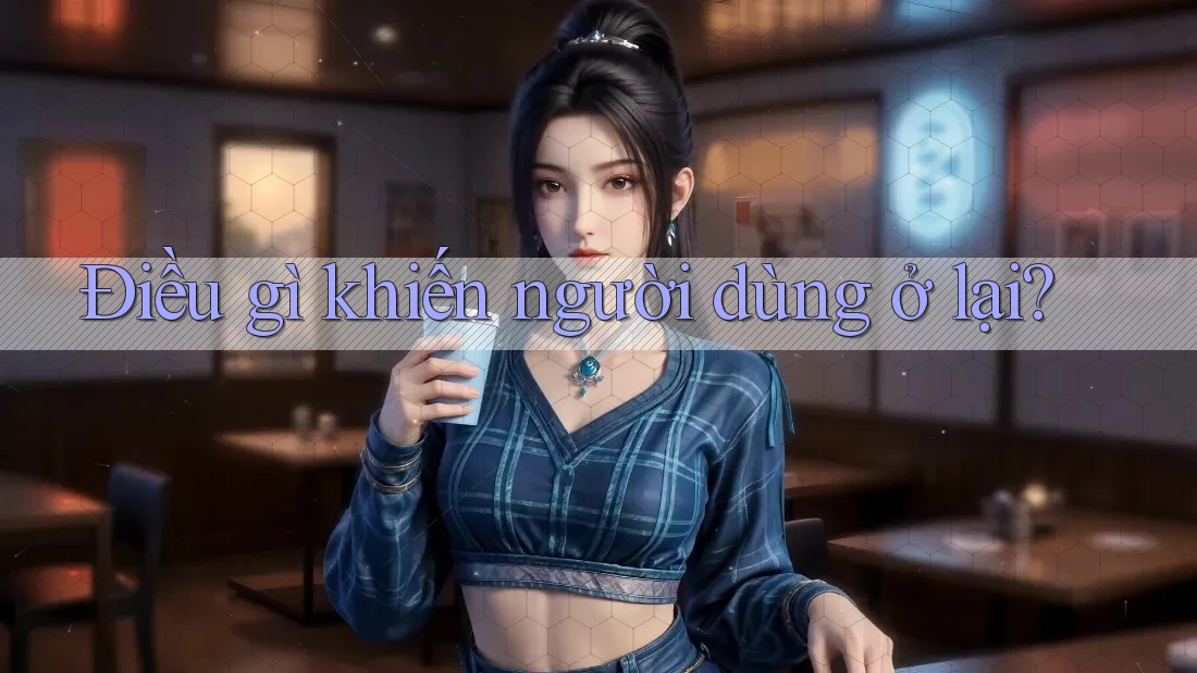 Điều Gì Khiến Người Dùng Ở Lại?