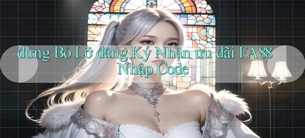 đừng bỏ lỡ đăng ký nhận ưu đãi fa88 nhập code