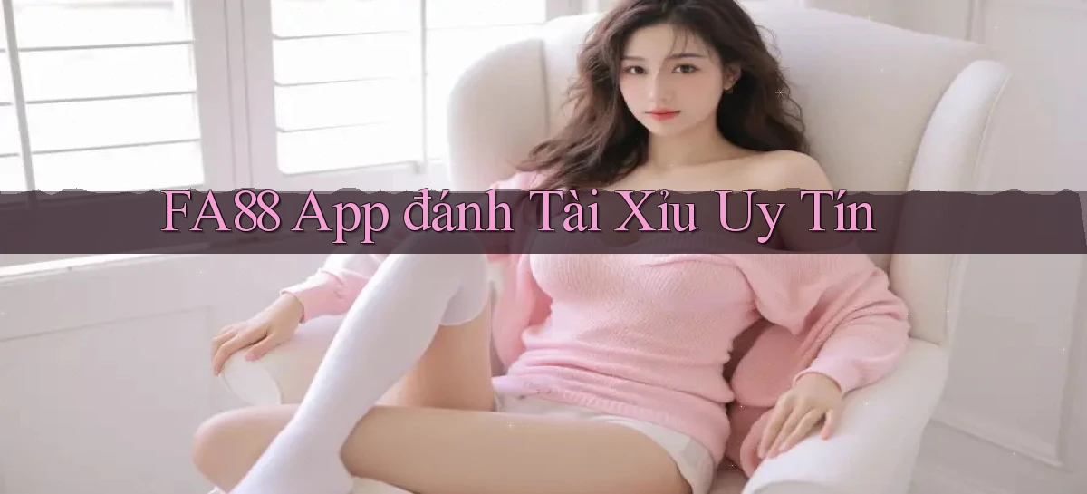 fa88 app đánh tài xỉu uy tín