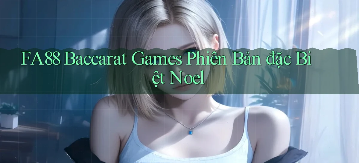 fa88  baccarat games phiên bản đặc biệt noel