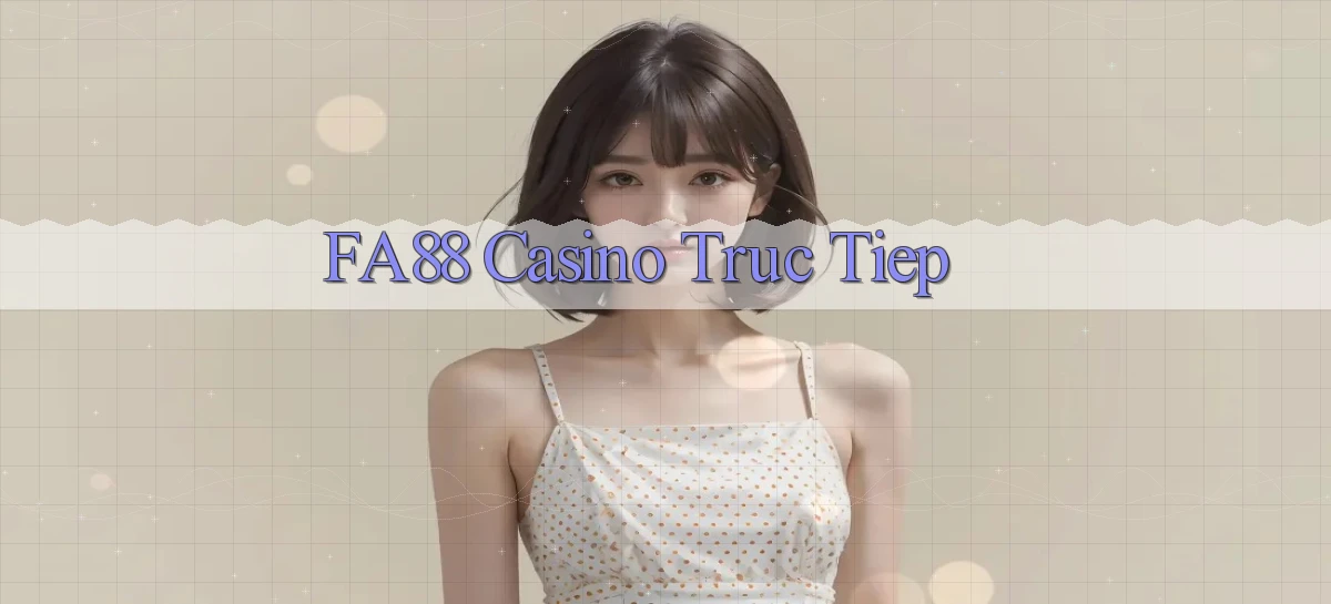 fa88 casino truc tiep