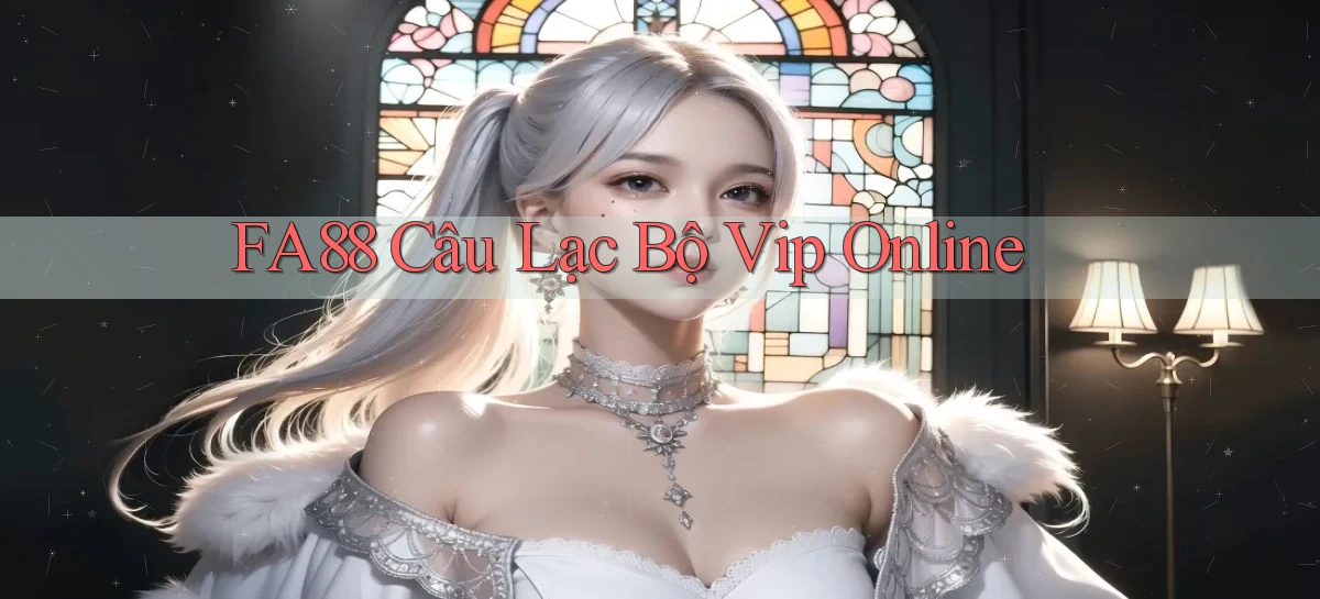 fa88  câu lạc bộ vip online