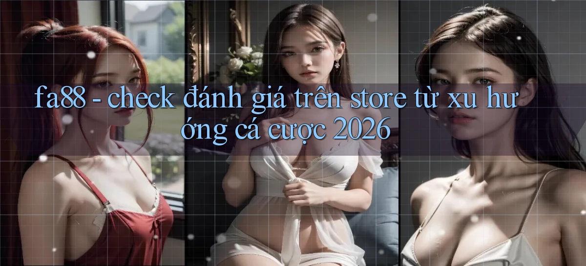 fa88   check đánh giá trên store từ xu hướng cá cược 2026