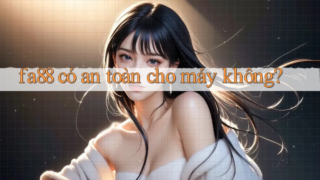 fa88 có an toàn cho máy không? fa88 có an toàn cho máy không?