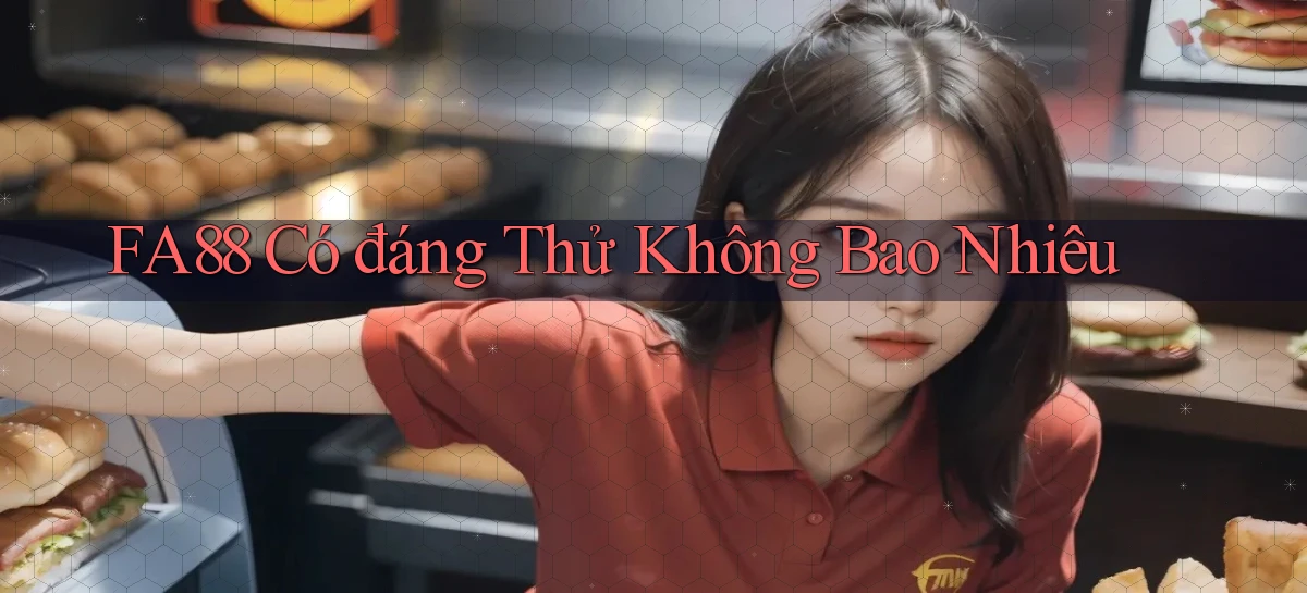 fa88 có đáng thử không bao nhiêu
