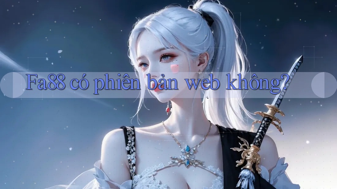Fa88 có phiên bản web không?
