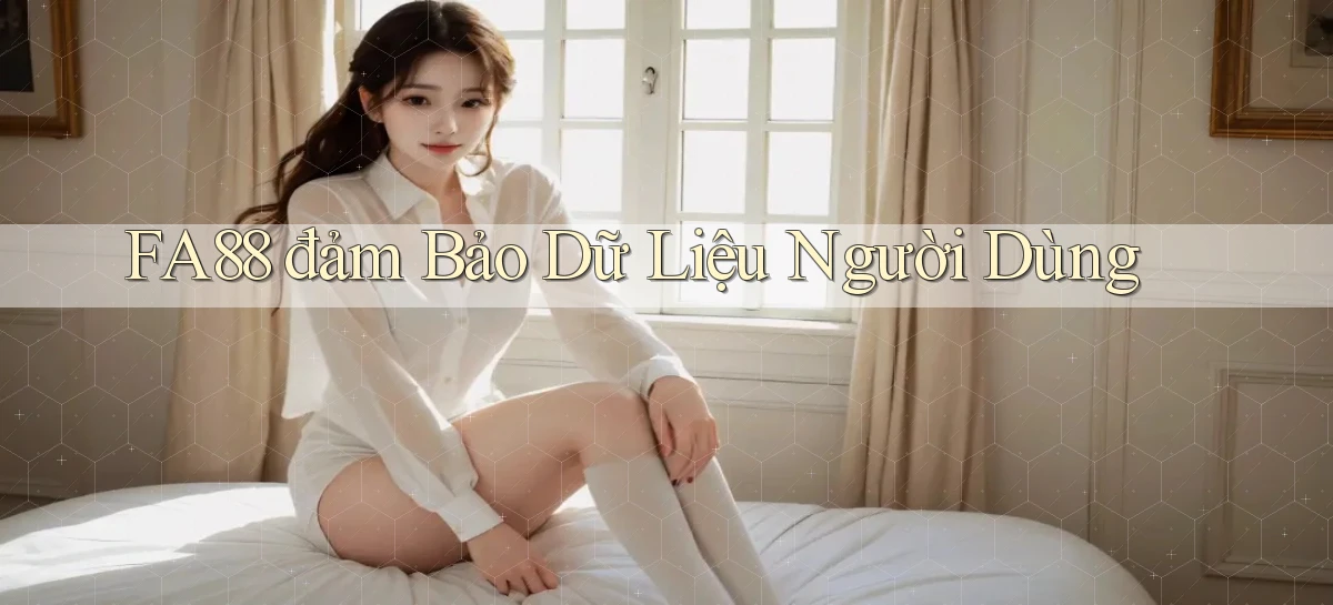 fa88  đảm bảo dữ liệu người dùng