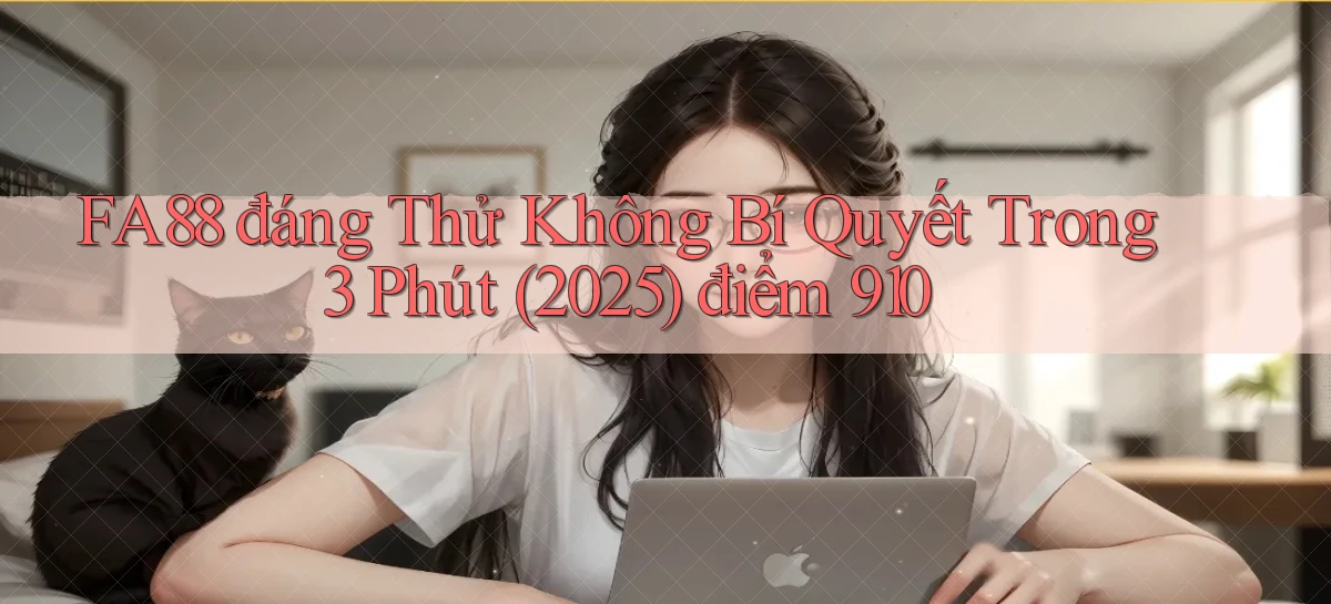 fa88 đáng thử không bí quyết trong 3 phút (2025) điểm 910