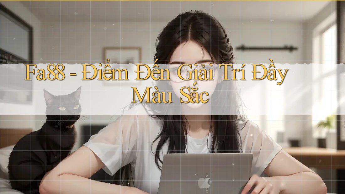 Fa88 - Điểm Đến Giải Trí Đầy Màu Sắc