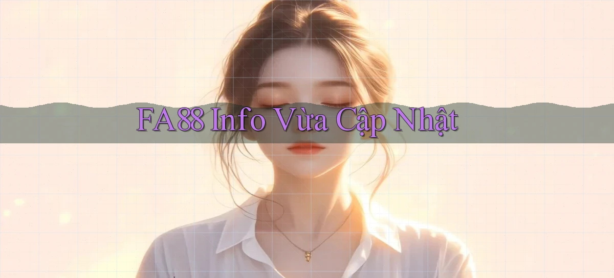 fa88 info vừa cập nhật