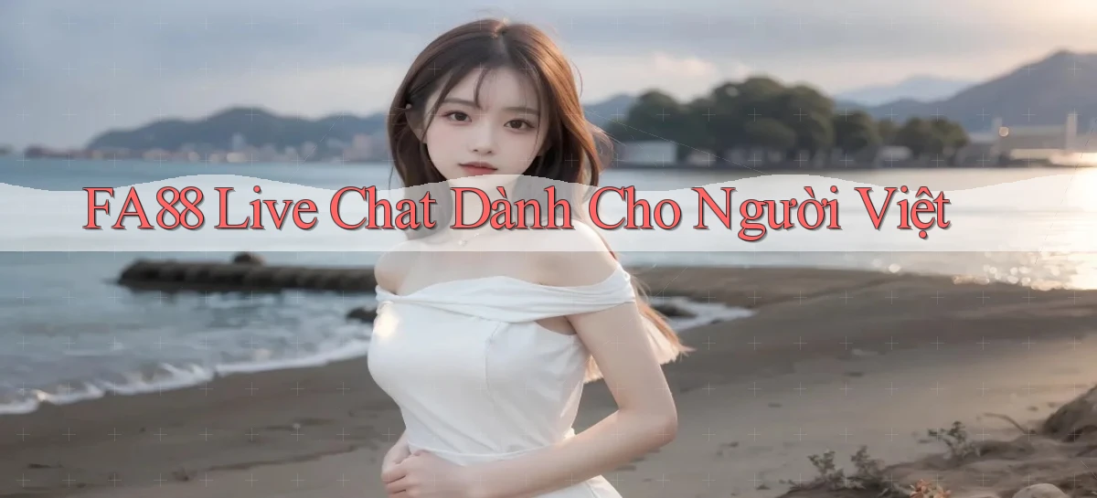 fa88 live chat dành cho người việt