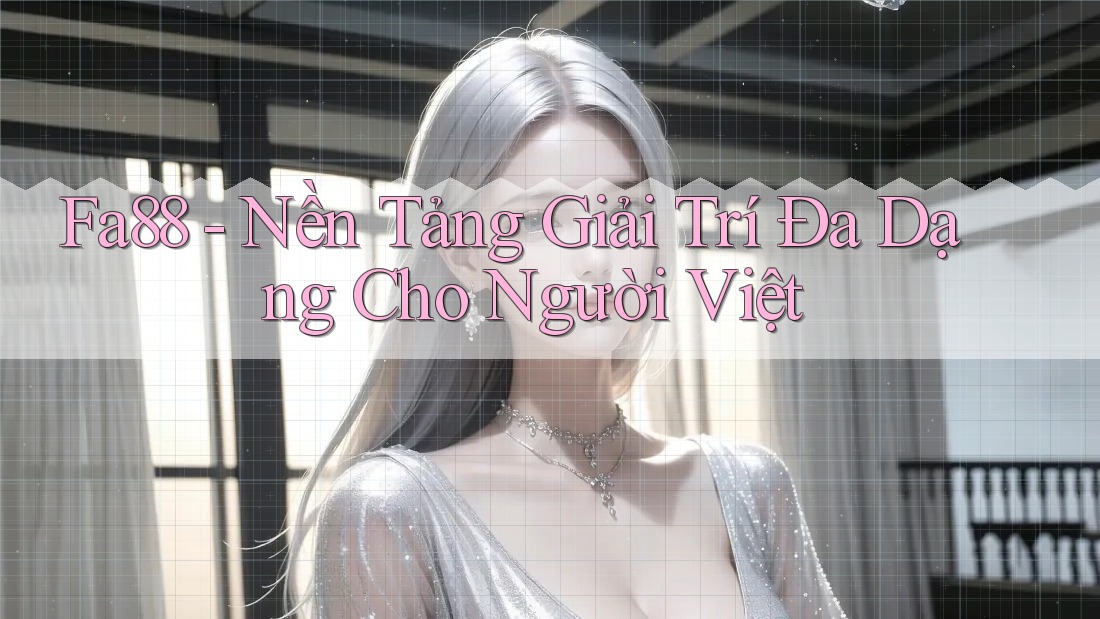 Fa88 - Nền Tảng Giải Trí Đa Dạng Cho Người Việt