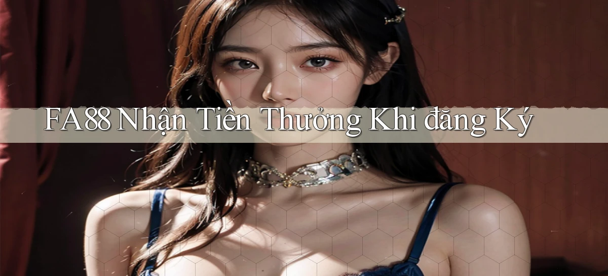fa88  nhận tiền thưởng khi đăng ký